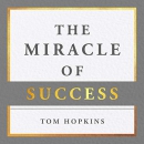 The Miracle of Success by Tom Hopkins