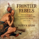 Frontier Rebels by Patrick Spero