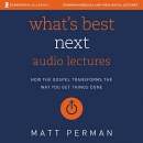 What's Best Next: Audio Lectures by Matt Perman