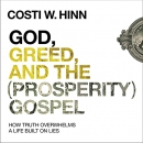 God, Greed, and the (Prosperity) Gospel by Costi W. Hinn