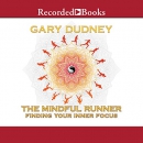 The Mindful Runner: Finding Your Inner Focus by Gary Dudney