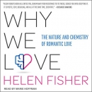 Why We Love: The Nature and Chemistry of Romantic Love by Helen Fisher