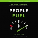 People Fuel: Fill Your Tank for Life, Love, and Leadership by John Townsend