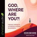 God, Where Are You?! by John Bevere