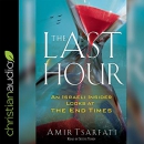 The Last Hour: An Israeli Insider Looks at the End Times by Amir Tsarfati