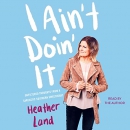 I Ain't Doin' It by Heather Land