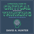 A Practical Guide to Critical Thinking by David A. Hunter