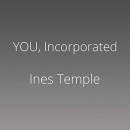 YOU, Incorporated: Your Career is Your Business by Ines Temple