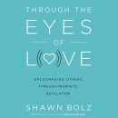 Through the Eyes of Love by Shawn Bolz