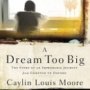 A Dream Too Big by Caylin Louis Moore