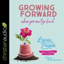 Growing Forward When You Can't Go Back by Laurie Pawlik