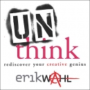 Unthink: Rediscover Your Creative Genius by Erik Wahl