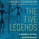 The Five Legends: A Journey to Heal Divided Hearts by Anasazi Foundation