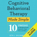 Cognitive Behavioral Therapy Made Simple by Seth J. Gillihan