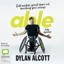 Able: Gold Medals, Grand Slams and Smashing Glass Ceilings by Dylan Alcott