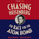 Chasing Heisenberg: The Race for the Atom Bomb by Michael Joseloff