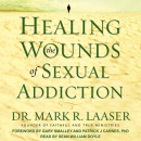 Healing the Wounds of Sexual Addiction by Mark R. Laaser