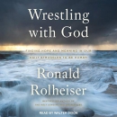 Wrestling with God by Ronald Rolheiser