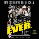 Best Movie Year Ever.: How 1999 Blew Up the Big Screen by Brian Raftery