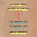 You Always Change the Love of Your Life by Amalia Andrade