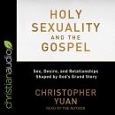 Holy Sexuality and the Gospel by Christopher Yuan