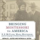 Bringing Montessori to America by Gerald L. Gutek