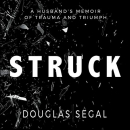 Struck: A Husband's Memoir of Trauma and Triumph by Douglas Segal