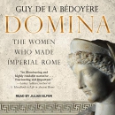 Domina: The Women Who Made Imperial Rome by Guy de la Bedoyere