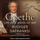 Goethe: Life as a Work of Art by Rudiger Safranksi
