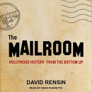 The Mailroom: Hollywood History from the Bottom Up by David Rensin