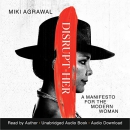 Disrupt-Her: A Manifesto for the Modern Woman by Miki Agrawal