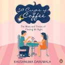 50 Cups of Coffee: The Woes and Throes of Finding Mr. Right by Khushnuma Daruwala
