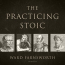 The Practicing Stoic by Ward Farnsworth