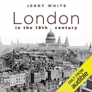 London in the Nineteenth Century by Jerry White