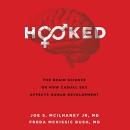 Hooked: The Brain Science on How Casual Sex Affects Human Development by Joe S. McIlhaney, Jr.