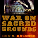 War on Sacred Grounds by Ron E. Hassner