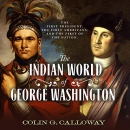 The Indian World of George Washington by Colin Calloway