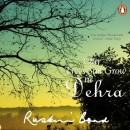 Our Trees Still Grow in Dehra by Ruskin Bond