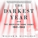 The Darkest Year: The American Home Front, 1941-1942 by William K. Klingaman