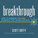 Breakthrough: How to Harness the Aha! Moments That Spark Success by Scott Duffy