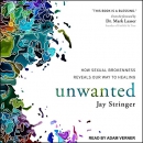 Unwanted: How Sexual Brokenness Reveals Our Way to Healing by Jay Stringer