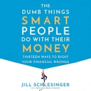 The Dumb Things Smart People Do with Their Money by Jill Schlesinger