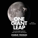 One Giant Leap: The Untold Story of How We Flew to the Moon by Charles Fishman