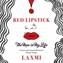 Red Lipstick: The Men in My Life by Laxmi