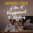 Like It Happened Yesterday by Ravinder Singh