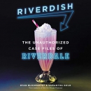 Riverdish: The Unauthorized Case Files of Riverdale by Ryan Bloomquist
