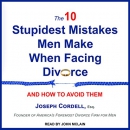 The 10 Stupidest Mistakes Men Make When Facing Divorce by Joseph Cordell