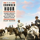The Crowded Hour by Clay Risen