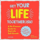 Get Your Life Together(ish) by Julia Dellitt