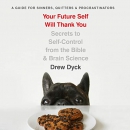 Your Future Self Will Thank You by Drew Dyck